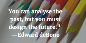 Edward deBono You must design the future