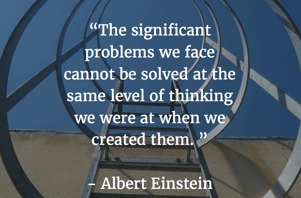 Albert Einstein quote: The significant problems we face today can not be solved at the same level of thinking we were at when we created them.