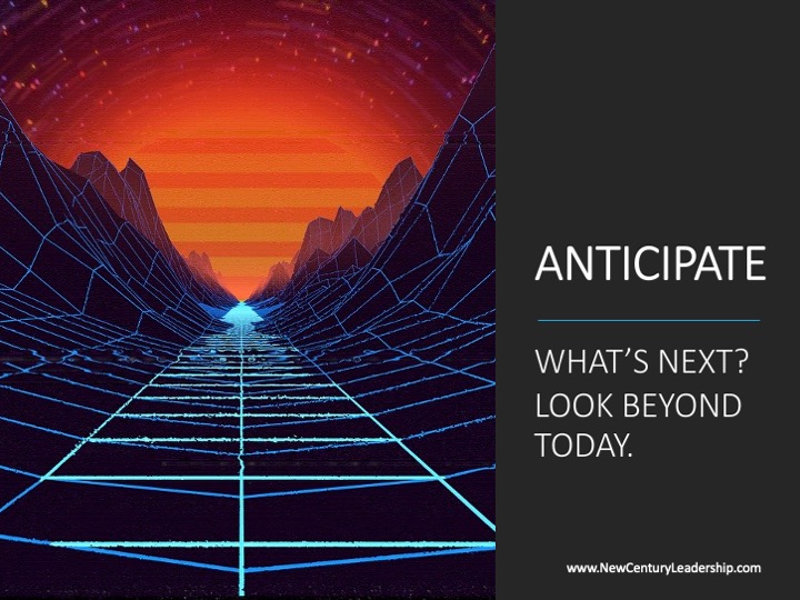 Anticipate: Look Beyond Today